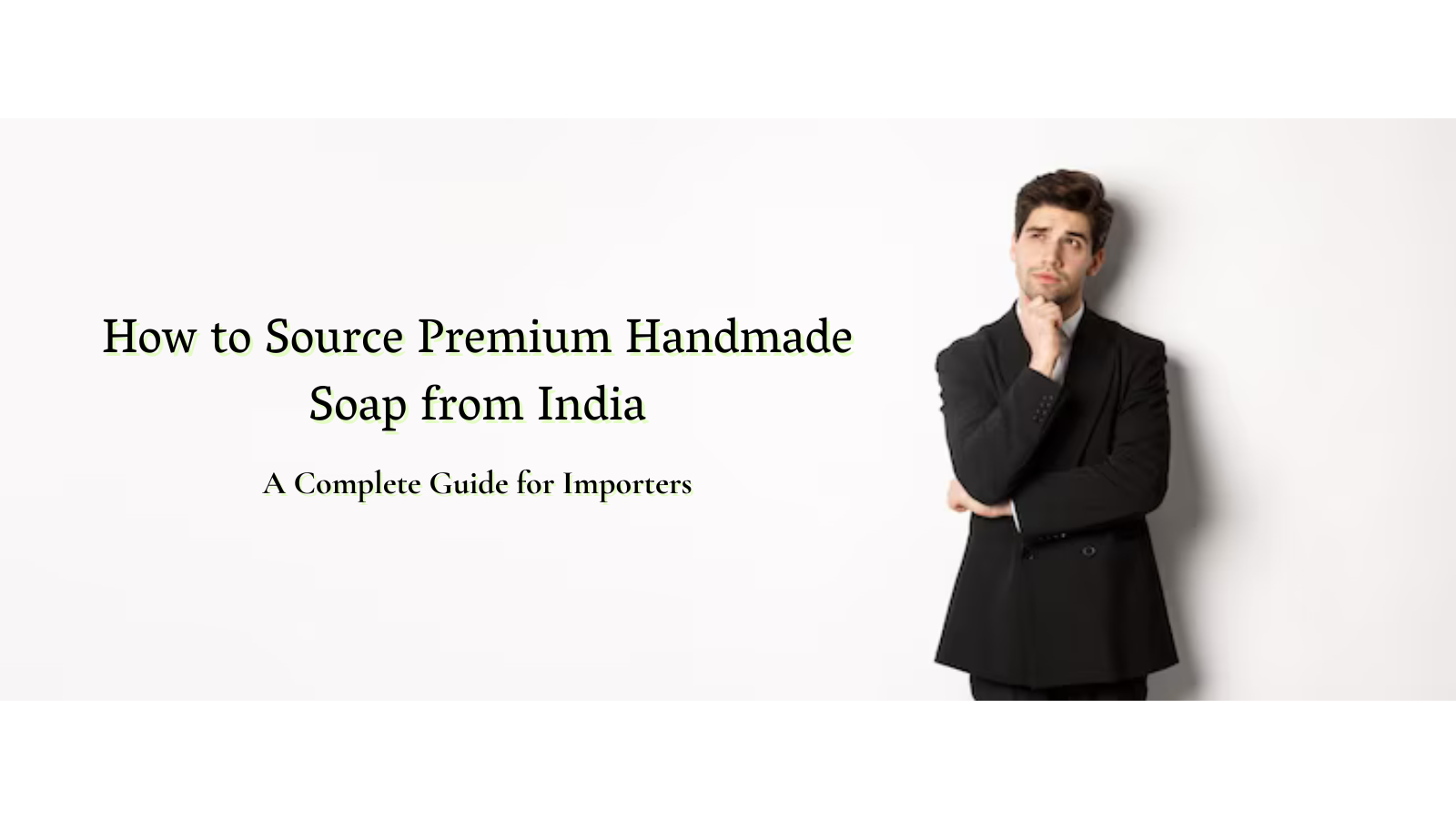 Read more about the article How to Source Premium Handmade Soap from India: A Complete Guide for Importers